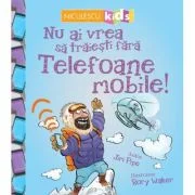 Nu ai vrea sa traiesti fara. Telefoane mobile! - Jim Pipe, Rory Walker
