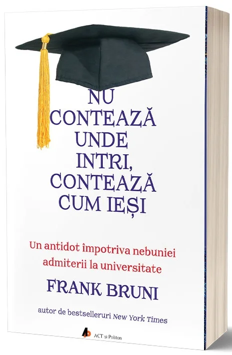 Nu conteaza unde intri, conteaza cum iesi  | Frank Bruni