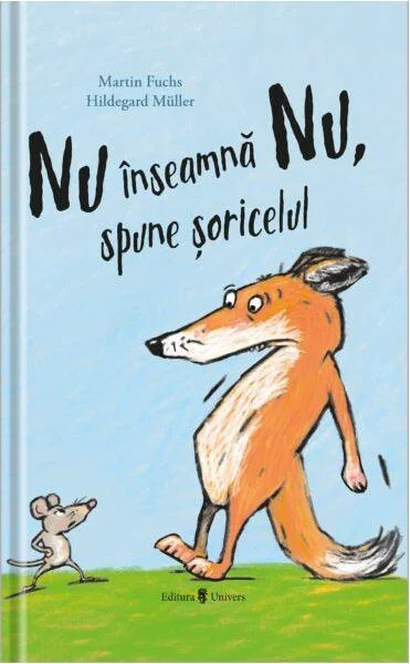 Nu înseamnă Nu, spune șoricelul - Hardcover - Martin Fuchs - Univers