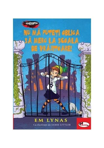 Nu mă puteți obliga să merg la școala de vrăjitoare! (Vol. 1) - Hardcover - Em Lynas - Aramis