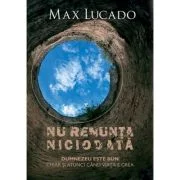 Nu renunta niciodata - Max Lucado