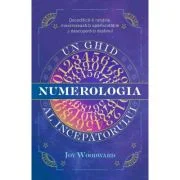 Numerologia. Un ghid al incepatorului - Joy Woodward