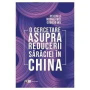 O cercetare asupra reducerii saraciei in China - Peilin Li, Houkai Wei, Guobao Wu