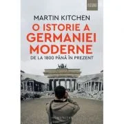 O istorie a Germaniei moderne de la 1800 pana in prezent - Martin Kitchen