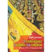 O istorie vizuala a Romaniei sub comunism - Calin Hentea