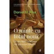 O minte cu totul noua. De ce right-brainers vor guverna viitorul - Daniel H. Pink