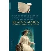 „O prietenie veche de cand lumea, si atat de speciala“. Regina Maria si dansatoarea Loïe Fuller - Stanca Scholz‑Cionca