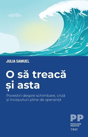 O să treacă și asta. Povestiri despre schimbare, criză și începuturi pline de speranță - Julia  Samuel