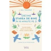 Obtine starea de bine in 10 minute pe zi - Gill Thackray