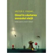 Omul in cautarea sensului vietii. Editie pentru tinerii cititori - Viktor E. Frankl