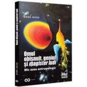 Omul obisnuit, geniul si magister ludi. Mic eseu antropologic - Zeno Gozo