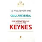 Omul universal. Cele sapte vieti ale lui John Maynard Keynes - Richard Davenport-Hines