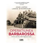 Operatiunea Barbarossa. Frontul de est, 1941. Razboiul total - Jean Lopez, Lasha Otkhmezuri