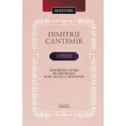 Opere. Descrierea starii de odinioara si de astazi a Moldovei - Dimitrie Cantemir