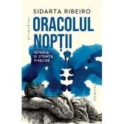 Oracolul noptii. Istoria si stiinta viselor - Sidarta Ribeiro