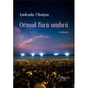 Orasul fara umbra - Andrada Clontea