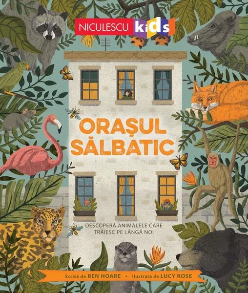 Orașul sălbatic. Descoperă animalele care trăiesc lângă noi. - Paperback brosat - Ben Hoare - Niculescu