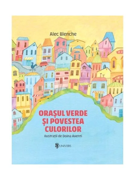 Orașul verde și povestea culorilor - Hardcover - Alec Blenche - Univers