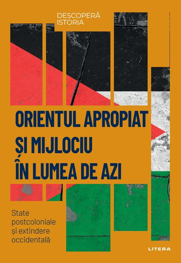 Orientul Apropiat si Mijlociu in lumea de azi. State postcoloniale si extindere occidentala. Volumul 59. Descopera istoria
