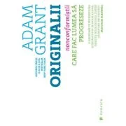 Originalii. Nonconformistii care fac lumea sa progreseze - Adam Grant