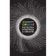 Origini. Povestea stiintifica a creatiei - Jim Baggott