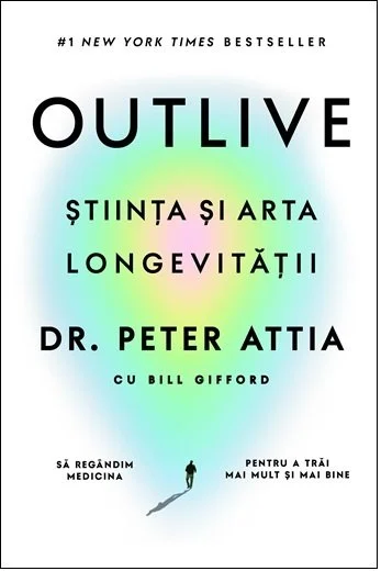 Outlive. Știința și arta longevității  - Peter Attia