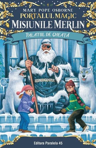 Palatul de gheaţă. Misiunile Merlin (Vol. 4) - Paperback brosat - Mary Pope Osborne - Paralela 45