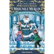 Palatul de gheata. Portalul Magic - Misiunile Merlin nr. 4 - Mary Pope Osborne