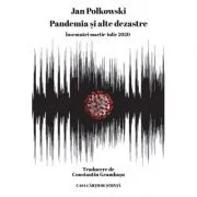 Pandemia si alte dezastre. Insemnari martie-iulie 2020 - Jan Polkowski