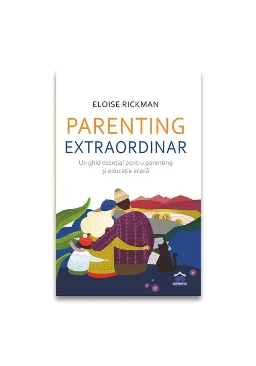 Parenting extraordinar: Un ghid esential pentru parenting si educatie acasa