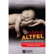 Parinti altfel cu copilul - Ghe. Mencinicopschi