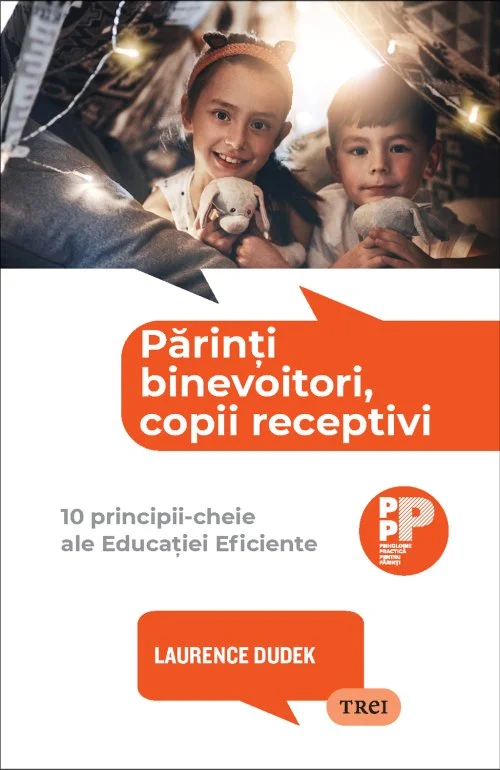 Părinți binevoitori, copii receptivi.. 10 principii-cheie ale Educației Eficiente - Laurence  Dudek