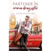 Partener in crima dragostei. Spionul din viata mea - Ela E. H.