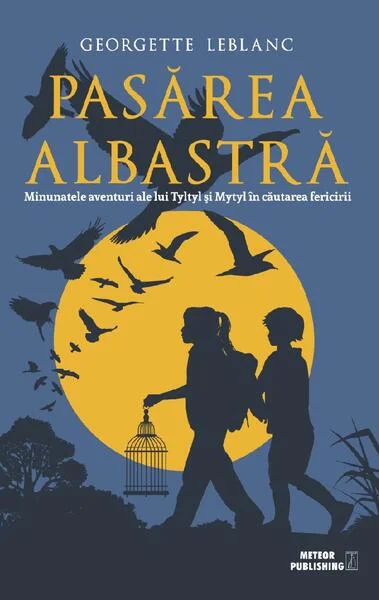 Pasărea albastră. Minunatele aventuri ale lui Tyltyl şi Mytyl în căutarea fericirii - Paperback brosat - Georgette Leblanc - Meteor Press