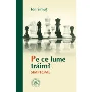 Pe ce lume traim? Simptome - Ion Simut