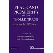 Peace and Prosperity through World Trade: Achieving the 2019 Vision - Jean-Pierre Lehmann, Fabrice Lehmann