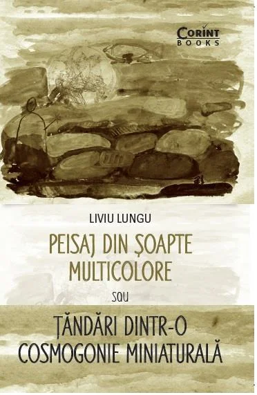 Peisaj din şoapte multicolore sau Ţăndări dintr-o cosmogonie miniaturală