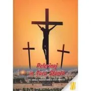 Pelerinaj in Tara Sfanta. Pe urmele Mantuitorului Iisus Hristos