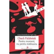Pentru moment, nu pentru totdeauna - Chuck Palahniuk