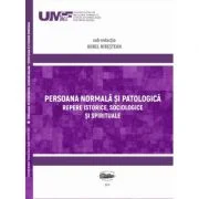 Persoana normala si patologica. Repere istorice, sociologice si spirituale - Aurel Nirestean, Emese Lukacs