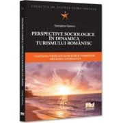 Perspective sociologice in dinamica turismului romanesc. Calitatea vietii localnicilor si turistilor din sudul litoralului - Georgiana Oprescu