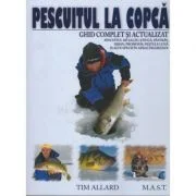 Pescuitul la copca. Ghid complet si actualizat - Tim Allard