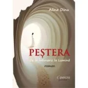 Pestera. De la Intuneric la Lumina. Rom - Alina Dinu