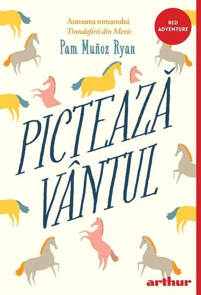 Pictează vântul - Paperback brosat - Pam Muñoz Ryan - Arthur