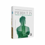 Pierdut in Dublin, pe Insula de Smarald - Dan-Silviu Boerescu