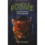 Pisicile Razboinice. Cartea 24. Ultima Speranta - Erin Hunter