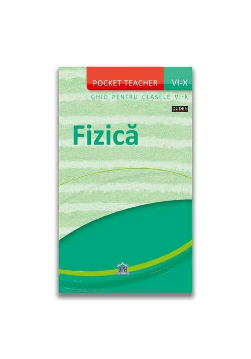 Pocket teacher: Fizica - Ghid pentru clasele VI-X