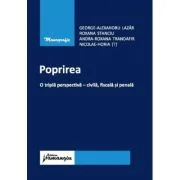 Poprirea. O tripla perspectiva - civila, fiscala si penala - George-Alexandru Lazar, Roxana Stanciu, Andra Roxana Trandafir, Horia Tit