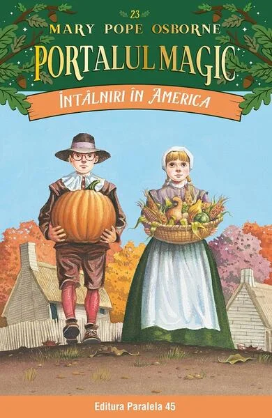 Portalul magic. Întâlniri în America (Vol. 23) - Paperback brosat - Mary Pope Osborne - Paralela 45