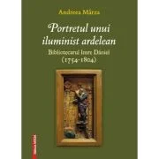 Portretul unui iluminist ardelean - Andreea Marza
